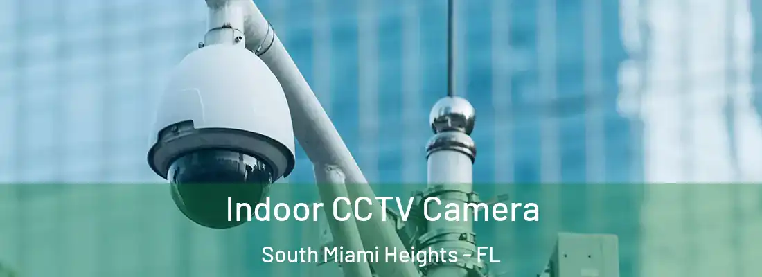 Indoor CCTV Camera South Miami Heights - FL