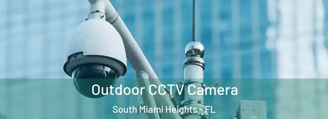 Outdoor CCTV Camera South Miami Heights - FL